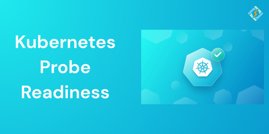 Kubernetes Probe Readiness